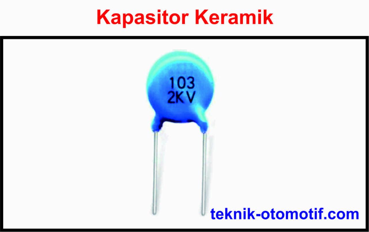 Pengertian Kapasitor keramik, jenis dan fungsinya